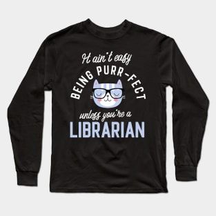 Librarian Cat Lover Gifts - It ain't easy being Purr Fect Long Sleeve T-Shirt